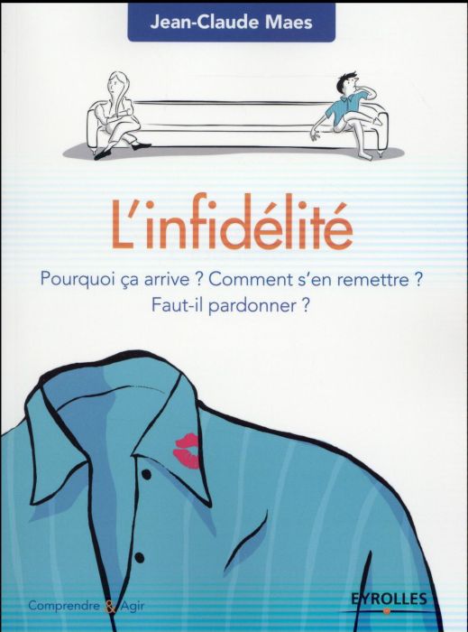 Emprunter L'infidélité. Pourquoi ça arrive ? Comment s'en remettre ? Faut-il pardonner ? livre