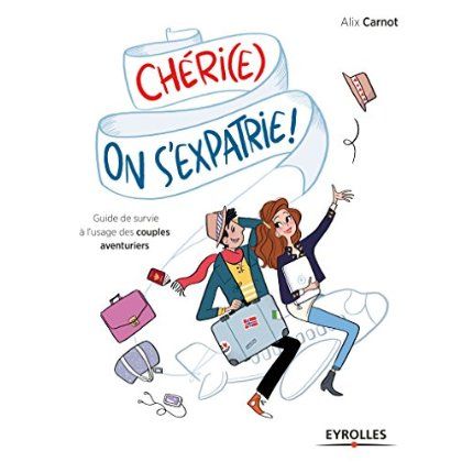 Emprunter Chéri(e), on s'expatrie ! Guide de survie à l'usage des couples aventuriers livre