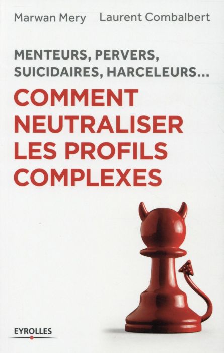 Emprunter Comment neutraliser les profils complexes. Menteurs, pervers, suicidaires, harceleurs... livre