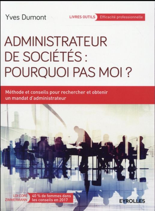 Emprunter Administrateur de sociétés : pourquoi pas moi ? Méthodes et conseils pour rechercher et obtenir un m livre