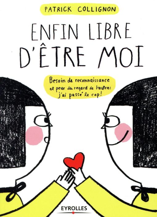 Emprunter Enfin libre d'être moi. Besoin de reconnaissance et peur du regard de l'autre : j'ai passé le cap ! livre