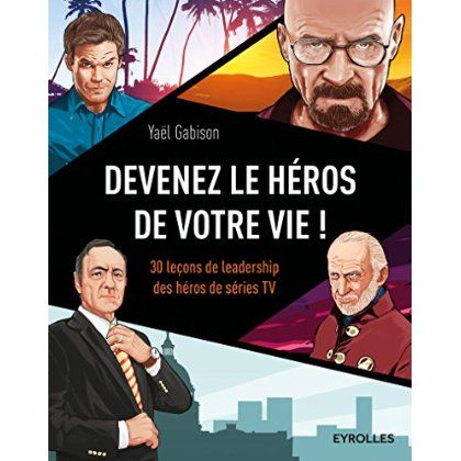 Emprunter Devenez le héros de votre vie ! 30 leçons de leadership des héros de séries TV livre