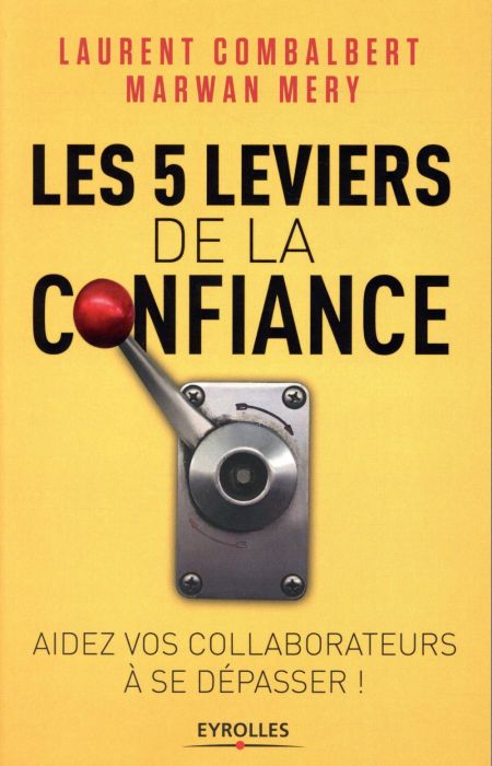 Emprunter Les 5 leviers de la confiance. Aidez vos collaborateurs à se dépasser ! livre