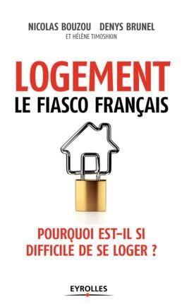 Emprunter Logement : le fiasco français. Pourquoi est-ce si difficile de se loger ? livre