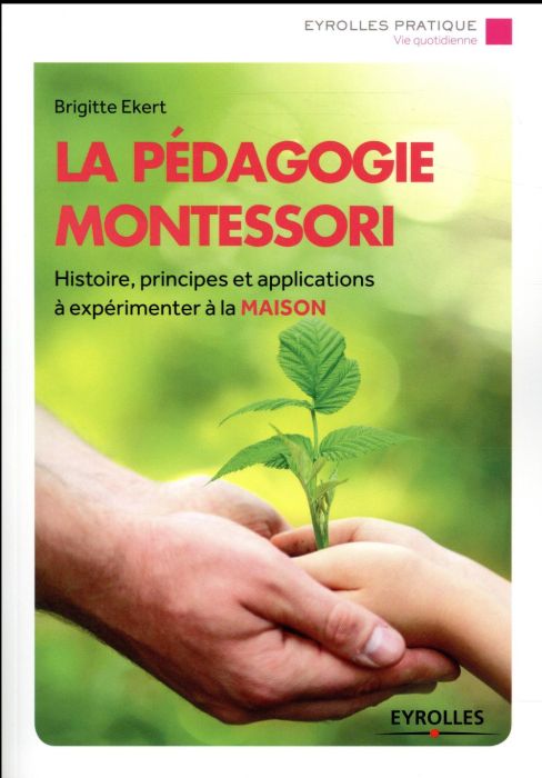 Emprunter La pédagogie Montessori. Histoire, principes, applications à expérimenter à la maison livre