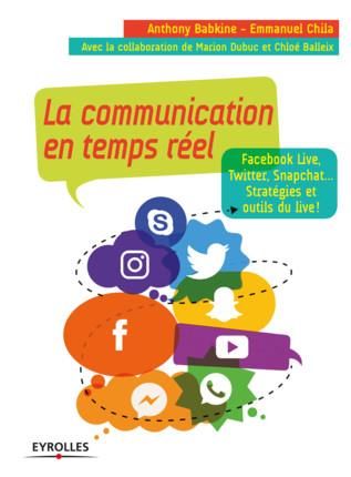 Emprunter La communication en temps réel. Facebook Live, Twitter, Snapchat... Stratégies et outils du live ! livre