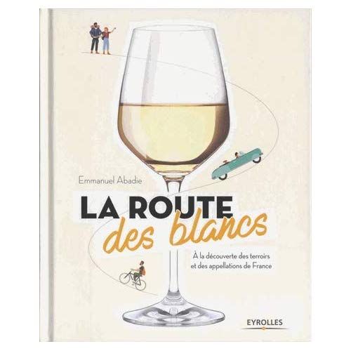 Emprunter La route des blancs. A la découverte des terroirs et des appellations de France livre