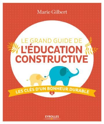 Emprunter Le grand guide de l'éducation constructive. Les clés d'un bonheur durable livre