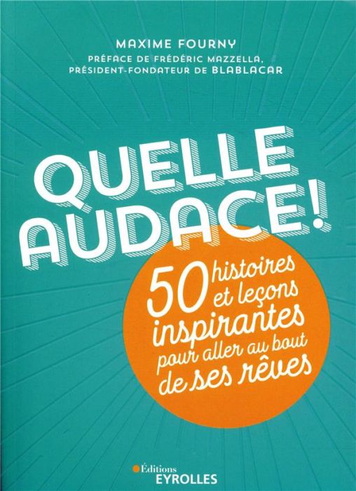 Emprunter Quelle audace ! 50 histoires et leçons inspirantes pour aller au bout de ses rêves livre