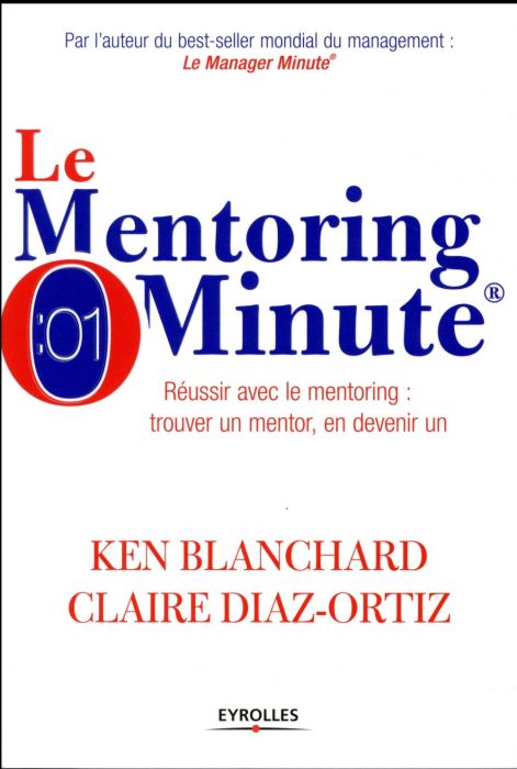 Emprunter Le Mentoring Minute. Réussir avec le mentoring : trouver un mentor, en devenir un livre