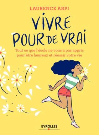 Emprunter Vivre pour de vrai ! Tout ce que l'école ne vous a pas appris pour être heureux et réussir dans la v livre