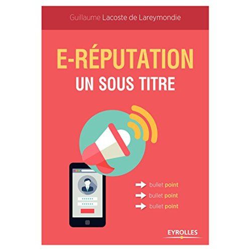 Emprunter Guide de l'e-réputation. Personal branding, visiblité sur Internet, réputation numérique, gestion de livre