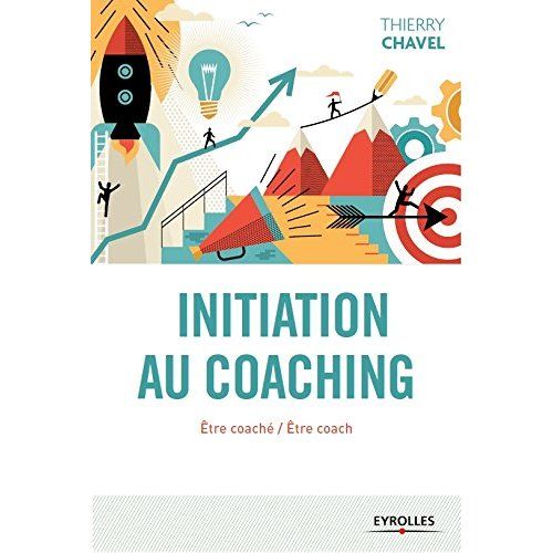 Emprunter Initiation au coaching. Etre coaché, être coach : une initiation en 22 sessions livre