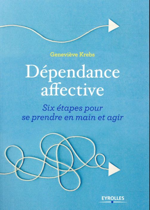 Emprunter Dépendance affective. Six étapes pour se prendre en main et agir livre