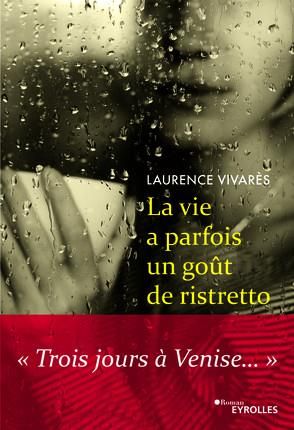 Emprunter La vie a parfois un gout de ristretto. Trois jours à Venise livre