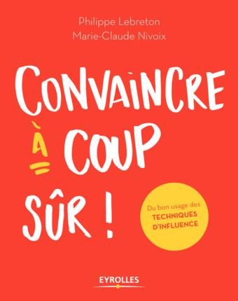 Emprunter Convaincre à coup sûr ! Du bon usage des techniques d'influence livre