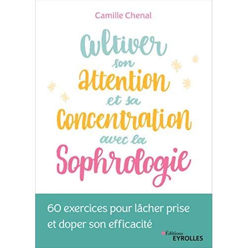 Emprunter Cultiver son attention et sa concentration avec la sophrologie. 60 exercices pour lâcher prise et do livre