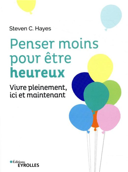 Emprunter Penser moins pour être heureux. Vivre pleinement ici et maintenant livre