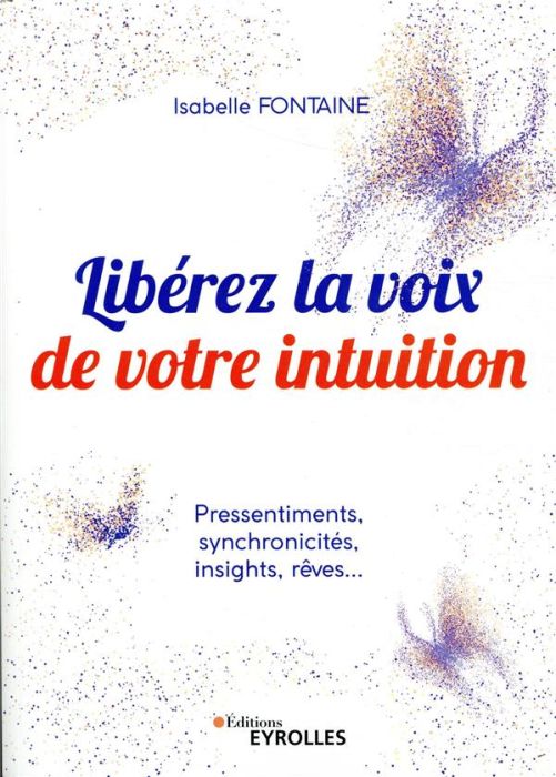 Emprunter Libérez la voix de votre intuition. Pressentiments, synchronicités, insights, rêves... livre