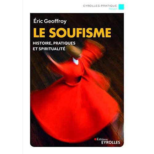 Emprunter Le soufisme. Histoire, fondements et pratiques de l'Islam spirituel, 2e édition livre