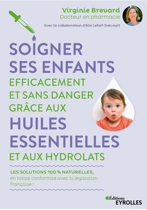 Emprunter Soigner ses enfants efficacement et sans danger grâce aux huiles essentielles et aux hydrolats livre