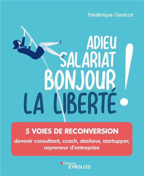 Emprunter Adieu salariat, bonjour la liberté ! 5 voies de reconversion livre