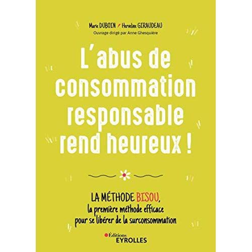 Emprunter L'abus de consommation responsable rend heureux ! La méthode BISOU, la première méthode efficace pou livre