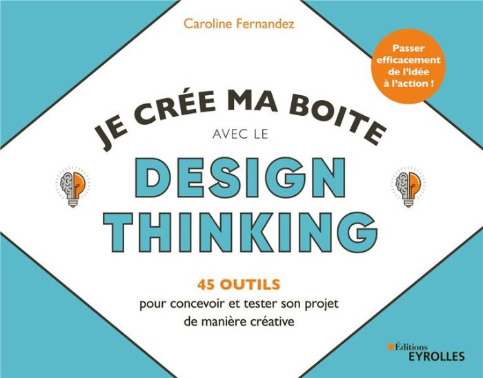 Emprunter Je crée ma boîte avec le Design Thinking. 45 outils pour concevoir et tester son projet de manière c livre