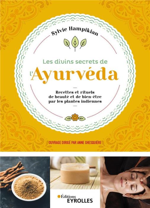 Emprunter Les divins secrets de l'Ayurveda. Recettes et rituels de beauté et de bien-être par les plantes indi livre