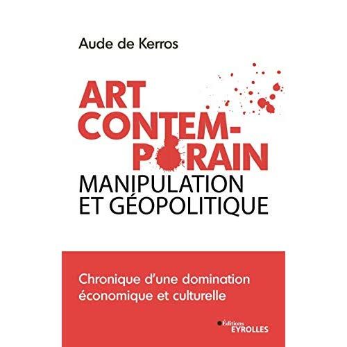 Emprunter Art Contemporain, manipulation et géopolitique. Chronique d'une domination économique et culturelle livre