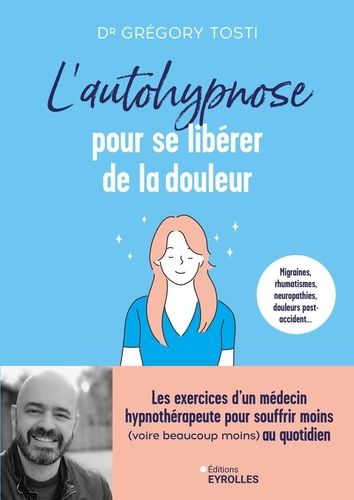 Emprunter L'autohypnose pour se libérer de la douleur. Les exercices d'un médecin hypnothérapeute pour souffri livre