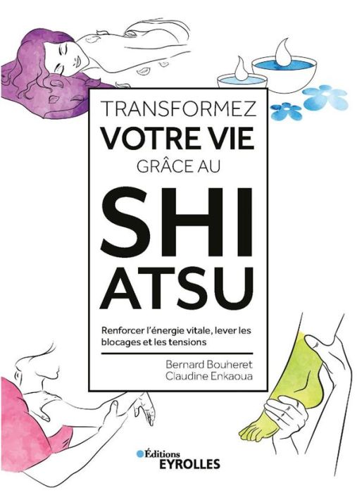 Emprunter Transformez votre vie grâce au Shiatsu. Renforcer l'énergie vitale, lever les blocages et les tensio livre