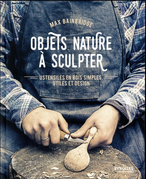 Emprunter Objets nature à sculpter. Ustensiles en bois simples, utiles et design livre