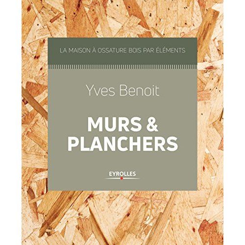 Emprunter La maison à ossature bois par éléments, murs et planchers livre