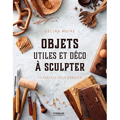 Emprunter Objets utiles et déco à sculpter. 12 projets pour débuter livre