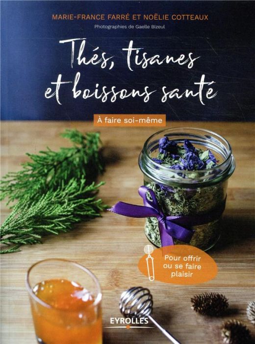 Emprunter Thés, tisanes et boissons santé. A faire soi-même, pour offrir ou se faire plaisir livre