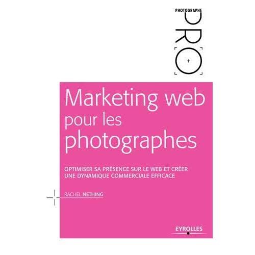 Emprunter Marketing web pour les photographes. Optimiser sa présence sur le web et créer une dynamique commerc livre