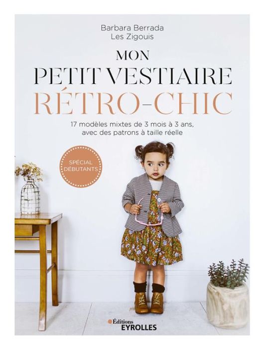 Emprunter Mon petit vestiaire rétro-chic. 17 modèles mixtes de 3 mois à 3 ans avec des patrons à taille réelle livre