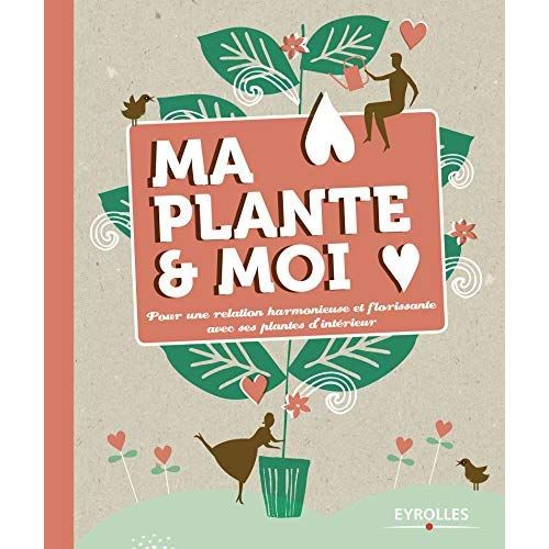 Emprunter Ma plante et moi. Pour une relation harmonieuse et florissante avec ses plantes d'intérieur livre