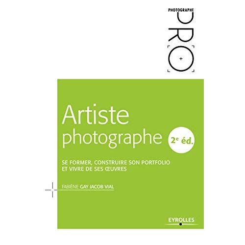 Emprunter Artiste photographe. Se former, construire son portfolio et vivre de ses oeuvres, 2e édition livre