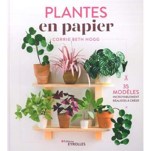 Emprunter Plantes en papier. 35 modèles incroyablement réalistes à créer livre