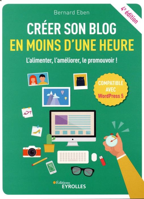 Emprunter Créer son blog en moins d'une heure. L'alimenter, l'améliorer, le promouvoir ! 4e édition livre