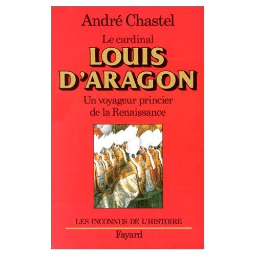 Emprunter Le cardinal Louis d'Aragon. Un voyageur princier de la Renaissance livre