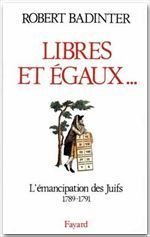 Emprunter LIBRES ET EGAUX... L'émancipation des Juifs sous la Révolution française (1789-1791) livre