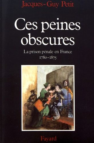 Emprunter Ces peines obscures. La prison pénale en France (1780-1875) livre