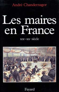 Emprunter Les maires en France (XIXe-XXe siècle). Histoire et sociologie d'une fonction livre