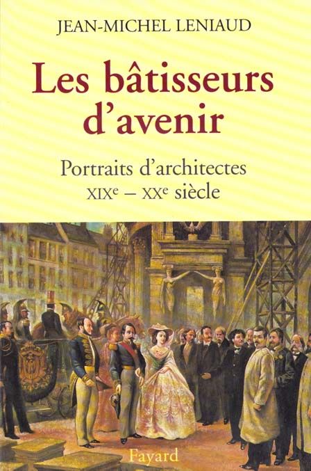 Emprunter Les bâtisseurs d'avenir. Portraits d'architectes, XIXème-XXème siècle livre