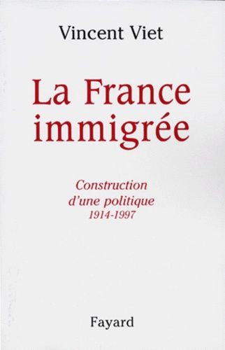 Emprunter LA FRANCE IMMIGREE. Construction d'une politique 1914-1997 livre