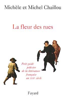 Emprunter LA FLEUR DES RUES. Petit guide pédestre de la littérature française au XVIIème siècle livre