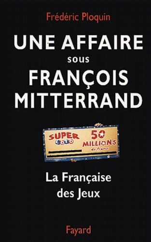 Emprunter Une affaire sous François Mitterrand. La Française des Jeux livre